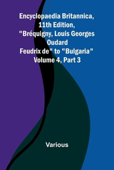 Encyclopaedia Britannica, 11Th Edition, "Br quigny, Louis Georges Oudard Feudrix De" To "Bulgaria" Volume 4, Part 3