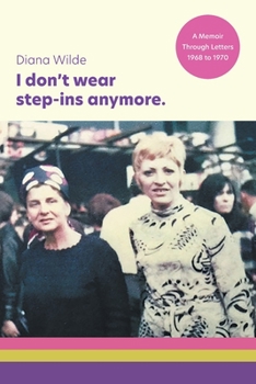 Paperback I don't wear step-ins anymore: A memoir through letters, 1968 to 1970 Book