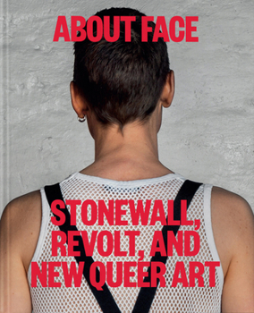 Hardcover About Face: Stonewall, Revolt, and New Queer Art Book