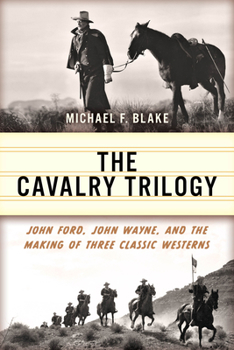 Paperback The Cavalry Trilogy: John Ford, John Wayne, and the Making of Three Classic Westerns Book