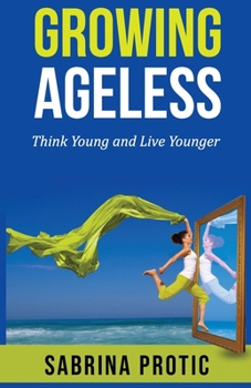 Paperback Growing Ageless: Think Young and Live Younger Book