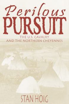 Hardcover Perilous Pursuit: The Us Cavalry and the Northern Cheyennes Book