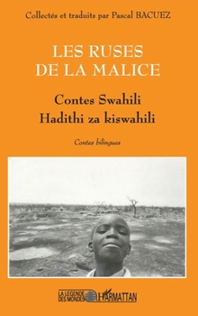 LES RUSES DE LA MALICE: Contes swahili Hadithi za kiswahili Hadithi za kiswahili (La Légende Des Mondes) (French Edition)