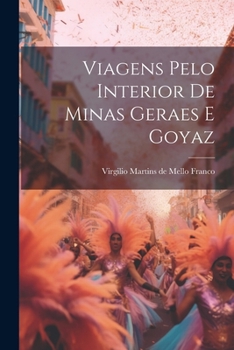 Paperback Viagens Pelo Interior De Minas Geraes E Goyaz [Portuguese] Book