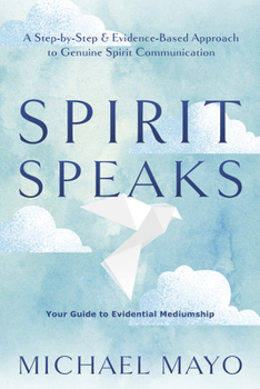 Paperback Spirit Speaks: A Step-By-Step & Evidence-Based Approach to Genuine Spirit Communication Book