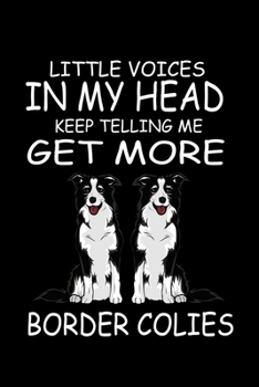 Paperback Little Voices In My Head Keep Telling Me Get More Border Collies: Funny Animal Collection Book