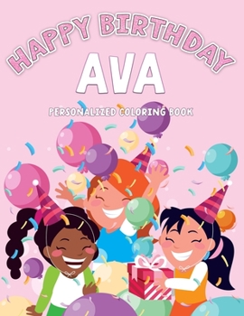 Ava’s Birthday Coloring Book: Customized Book Created for You