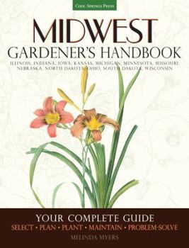 Paperback Midwest Gardener's Handbook: Illinois, Indiana, Iowa, Kansas, Michgan, Minnesota, Missouri, Nebraska, North Dakota, Ohio, South Dakota, Wisconsin Book