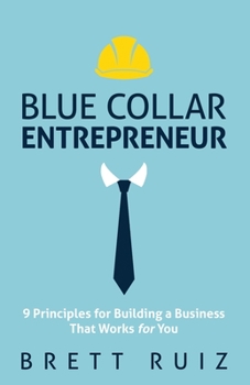 Paperback Blue Collar Entrepreneur: 9 Principles for Building a Business That Works for You Book