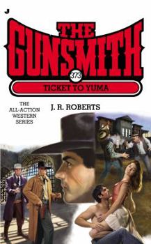 Mass Market Paperback The Gunsmith #373: Ticket to Yuma (Gunsmith, The) Book