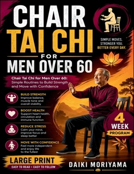 Chair Tai Chi for Men Over 60: Simple Routines to Build Strength and Move with Confidence