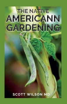 Paperback The Native Americann Gardening: All You Need To Know About The Native American Gardening Book