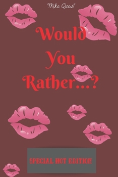 Paperback Would You Rather? Special Hot Edition.: Cute, Thought Provoking and Funny Questions and Conversation Icebreaker for Couples. Hot and Sexy Edition to D Book