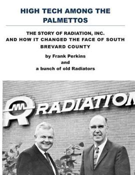 High Tech Among the Palmettos: The Story of Radiation Inc and How It Changed the Face of South Brevard County
