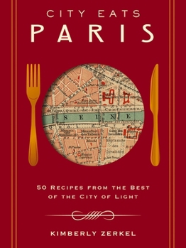 Hardcover City Eats: Paris: 50 Recipes from the Best of the City of Light Book