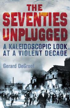 Hardcover The Seventies Unplugged: A Kaleidoscopic Look at a Violent Decade Book
