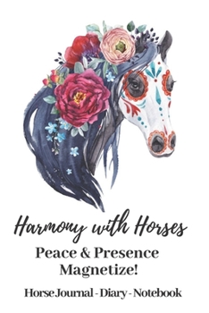 Paperback Harmony with Horses: Peace & Presence Make You Magnetic!: Horse Journal - Horse Gift for Women & Girls - Book