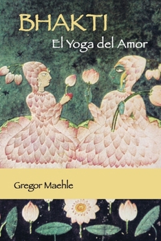 Bhakti El Yoga del Amor (Spanish Edition)