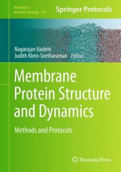 Membrane Protein Structure and Dynamics: Methods and Protocols - Book #914 of the Methods in Molecular Biology