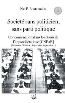 Société sans politicien, sans parti politique - Concours National aux Fonctions de l'Appareil étatique (CNFAE): Présidence, Ministère, Supervison, Supermairie...
