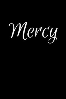 Mercy: Notebook Journal for Women or Girl with the name Mercy - Beautiful Elegant Bold & Personalized Gift - Perfect for Leaving Coworker Boss Teacher ... or Graduation - 6x9 Diary or A5 Notepad.