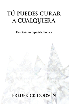 Tú puedes curar a cualquiera: Despierta tu capacidad innata