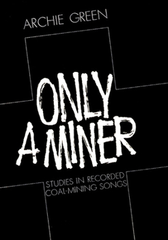 Hardcover Only a Miner: Studies in Recorded Coal-Mining Songs Book