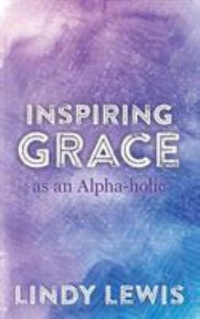 Paperback Inspiring Grace as an Alpha-holic Book