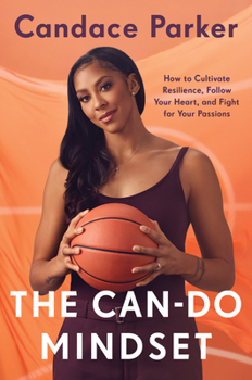 Hardcover The Can-Do Mindset: How to Cultivate Resilience, Follow Your Heart, and Fight for Your Passions Book