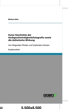 Paperback Kurze Geschichte der Hochgeschwindigkeitsfotografie sowie die ästhetische Wirkung: Von fliegenden Pferden und hüpfenden Atomen [German] Book