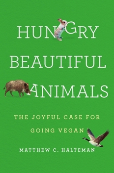 Hardcover Hungry Beautiful Animals: The Joyful Case for Going Vegan Book