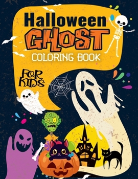 Halloween Ghost Coloring Book For Kids: For Kids Ages 4-8 | Fun Coloring Activities For Kids 2-4 | Toddlers, Preschoolers and Elementary School