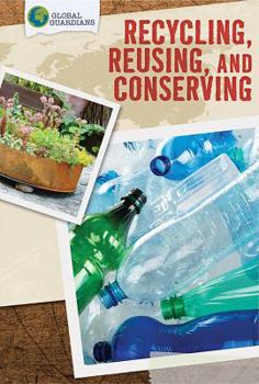 Recycling, Reusing, and Conserving - Book  of the Global Guardians