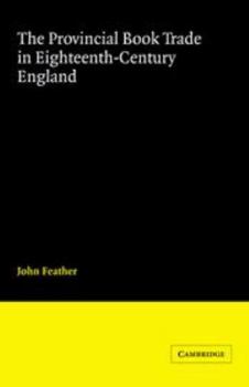 The Provincial Book Trade in Eighteenth-Century England - Book  of the Cambridge Studies in Publishing and Printing History