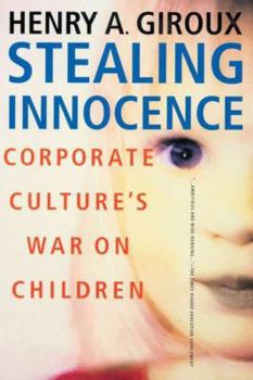 Hardcover Stealing Innocence: Youth, Corporate Power and the Politics of Culture Book