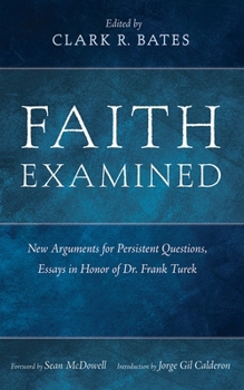 Hardcover Faith Examined: New Arguments for Persistent Questions, Essays in Honor of Dr. Frank Turek Book