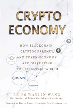 Hardcover Crypto Economy: How Blockchain, Cryptocurrency, and Token-Economy Are Disrupting the Financial World Book