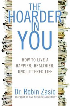 Hardcover The Hoarder in You: How to Live a Happier, Healthier, Uncluttered Life Book