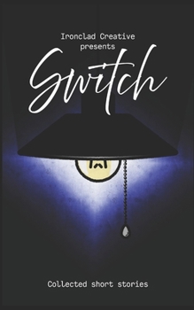 SWITCH: Short Stories: An Ironclad Creative Short Story Collection