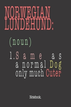 Norwegian Lundehund (noun) 1. Same As A Normal Dog Only Much Cuter: Notebook