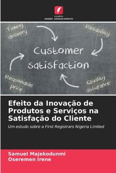 Efeito da Inovação de Produtos e Serviços na Satisfação do Cliente (Portuguese Edition)
