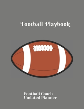 Football Playbook Football Coach  Undated Planner: Perfect Birthday Holiday Present Retirement Present for Coaches Featuring Undated Calendar  Blank ... Roster  Game Statistics  Blank note pages