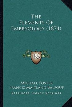 Paperback The Elements Of Embryology (1874) Book