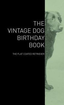 Hardcover The Vintage Dog Birthday Book - The Flat Coated Retriever Book