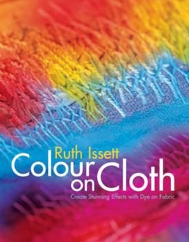 Hardcover Color On Cloth: Create Stunning Effects With Dye On Fabric Book