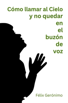 Cómo llamar al Cielo y no quedar en el buzón de voz (Spanish Edition)