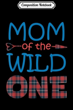 Paperback Composition Notebook: MOM of the Wild One Plaid Lumberjack 1st Birthday Gift Journal/Notebook Blank Lined Ruled 6x9 100 Pages Book