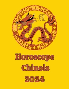 Horoscope Chinois 2024 (French Edition)