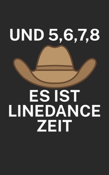 Und 5 6 7 8 es ist Linedance Zeit: Notizbuch für Linedance Tänzer mit Spruch. 120 Seiten Liniert mit Seitenzahlen. Für Notizen oder als Geschenk. (German Edition)