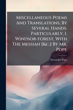 Paperback Miscellaneous Poems And Translations, By Several Hands. Particularly, I. Windsor-forest, With The Messiah [&c.] By Mr. Pope Book